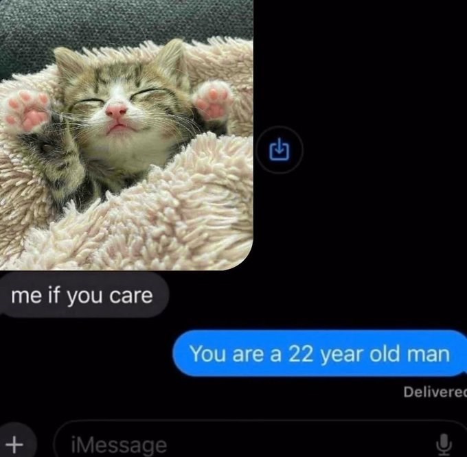 3 me if you care You are a 22 year old man + iMessage Delivered