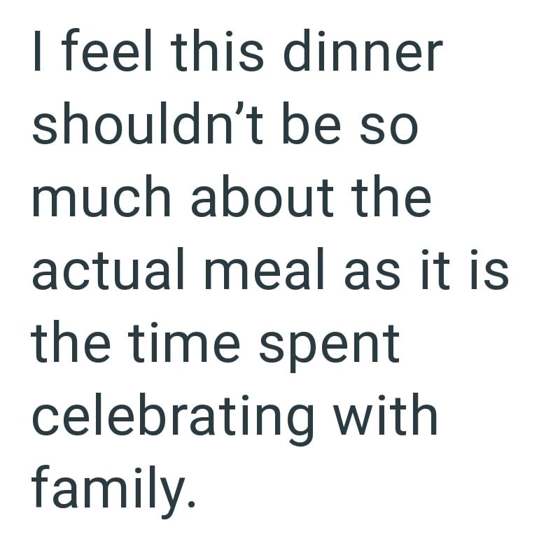 I feel this dinner shouldn't be so much about the actual meal as it is the time spent celebrating with family.