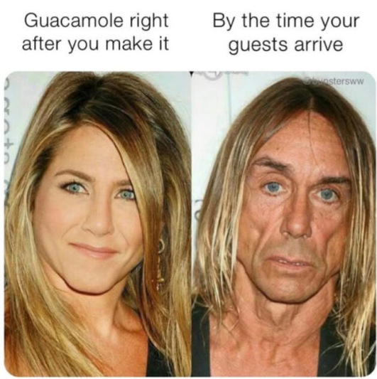 Guacamole right after you make it By the time your guests arrive boostersww