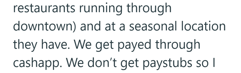 restaurants running through downtown) and at a seasonal location they have. We get payed through cashapp. We don't get paystubs so I