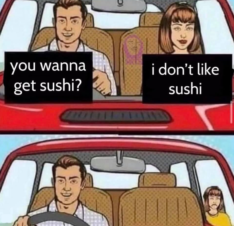 you wanna get sushi? 5) i don't like sushi | | || | \\
