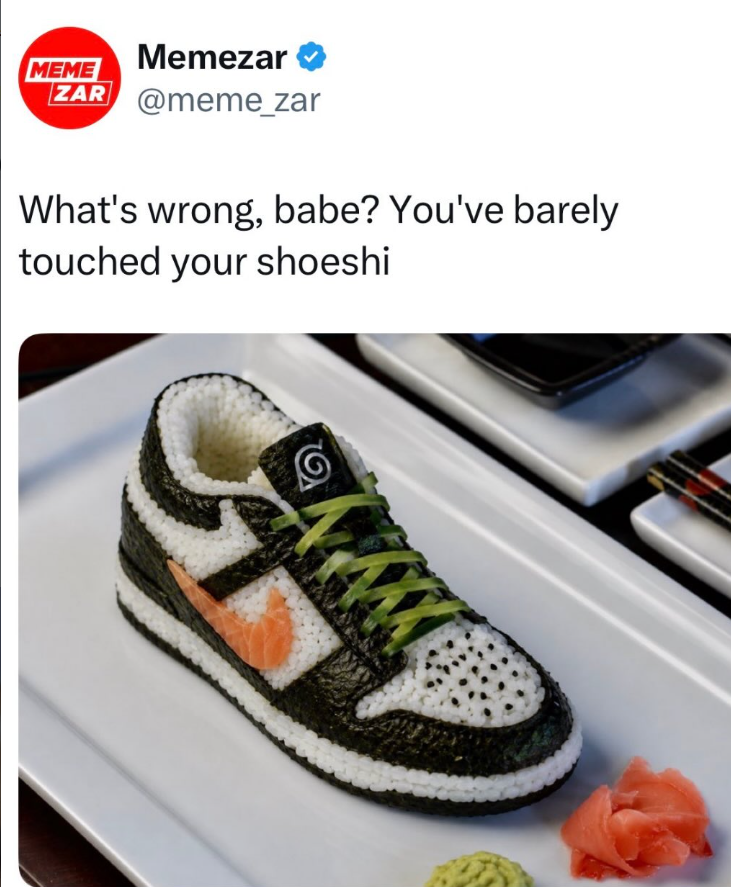 MEME Memezar ZAR @meme_zar What's wrong, babe? You've barely touched your shoeshi