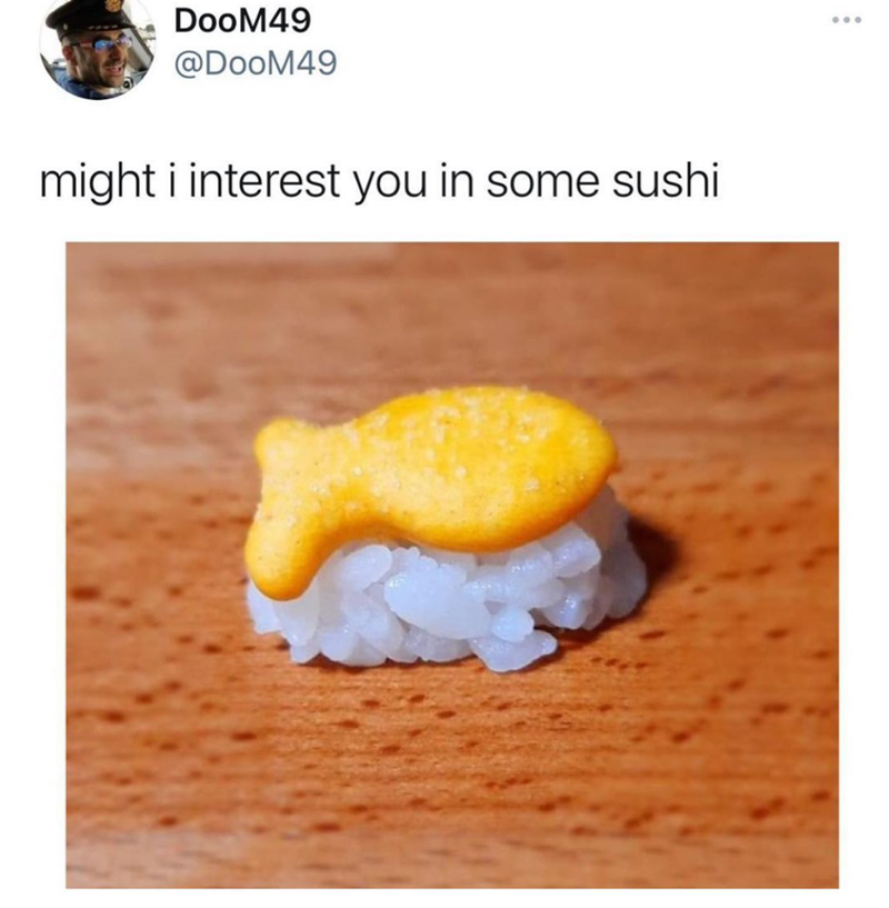 DooM49 @DooM49 might i interest you in some sushi