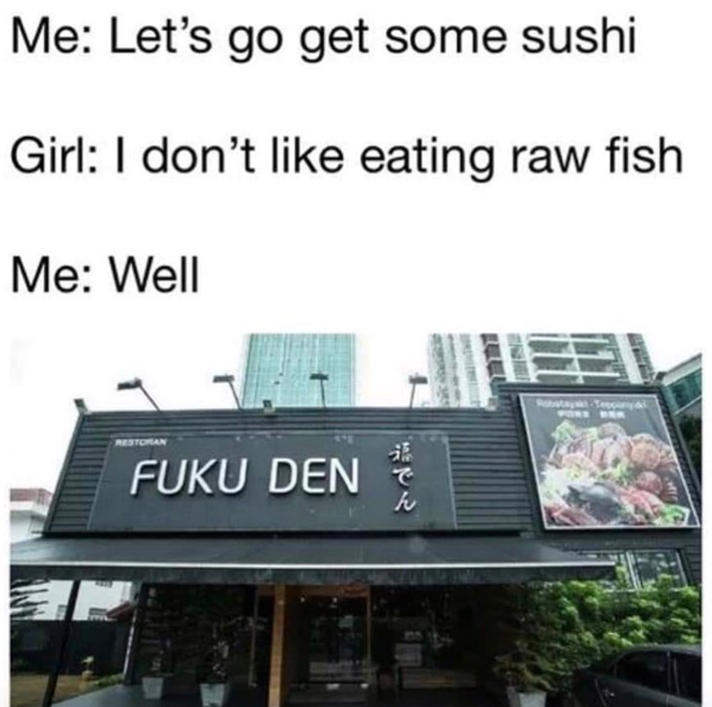 Me: Let's go get some sushi Girl: I don't like eating raw fish Me: Well RESTORAN FUKU DEN 福 ん Robatayak-Teppany