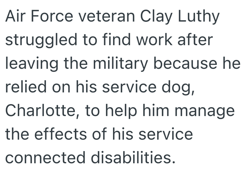 Air Force veteran Clay Luthy struggled to find work after leaving the military because he relied on his service dog, Charlotte, to help him manage the effects of his service connected disabilities.