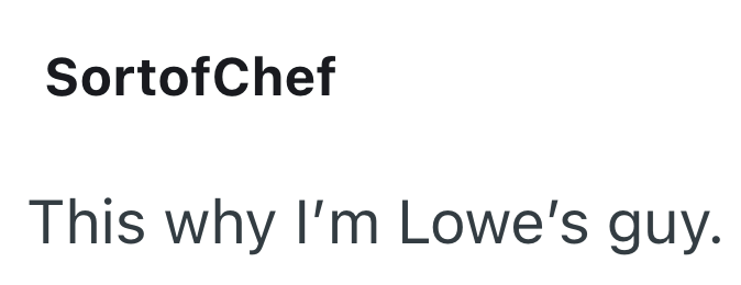 SortofChef This why I'm Lowe's guy.