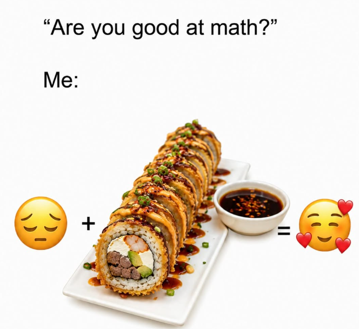 "Are you good at math?" Me: + ||