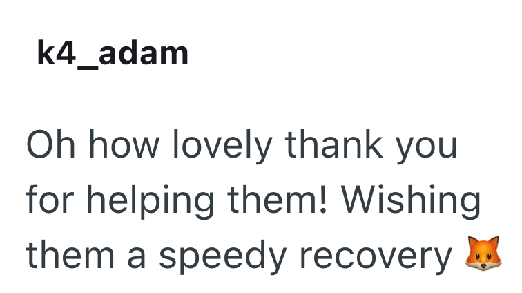 k4_adam Oh how lovely thank you for helping them! Wishing them a speedy recovery