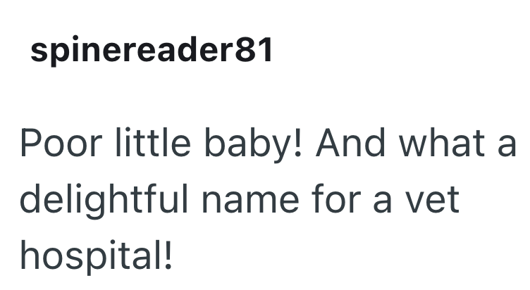 spinereader81 Poor little baby! And what a delightful name for a vet hospital!