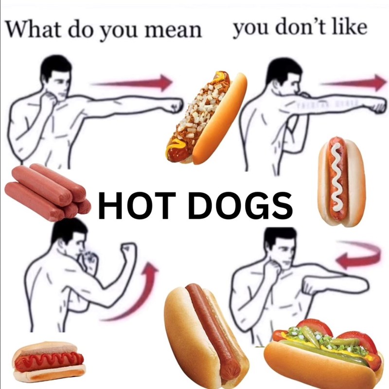 What do you mean you don't like ww HOT DOGS