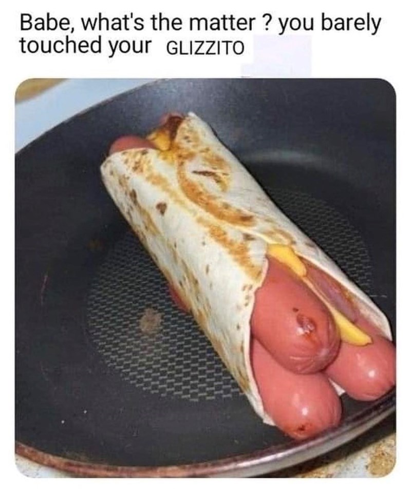 Babe, what's the matter? you barely touched your GLIZZITO