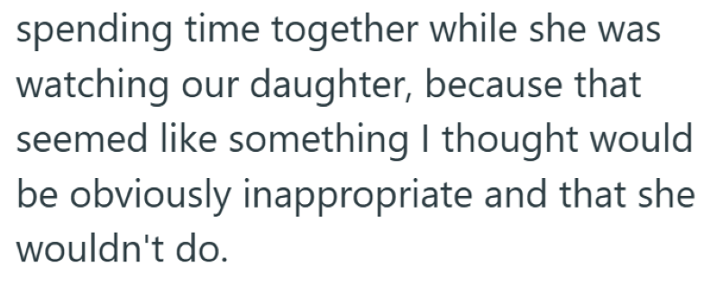 spending time together while she was watching our daughter, because that seemed like something I thought would be obviously inappropriate and that she wouldn't do.