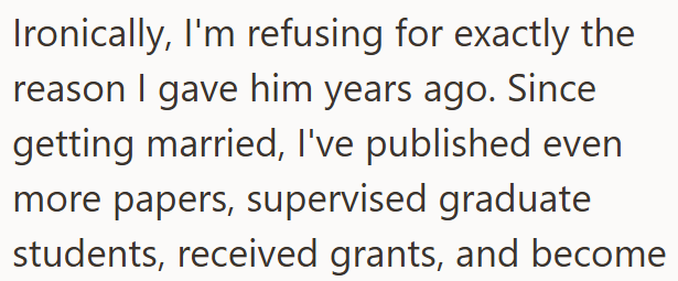 Ironically, I'm refusing for exactly the reason I gave him years ago. Since getting married, I've published even more papers, supervised graduate students, received grants, and become
