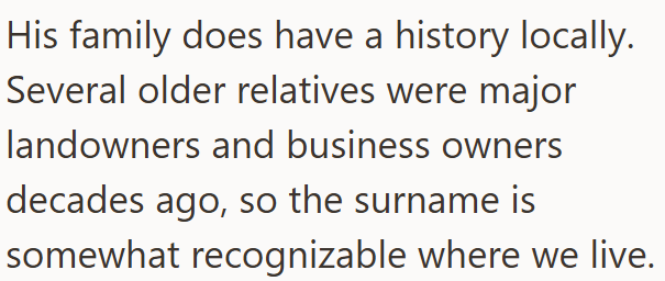 His family does have a history locally. Several older relatives were major landowners and business owners decades ago, so the surname is somewhat recognizable where we live.
