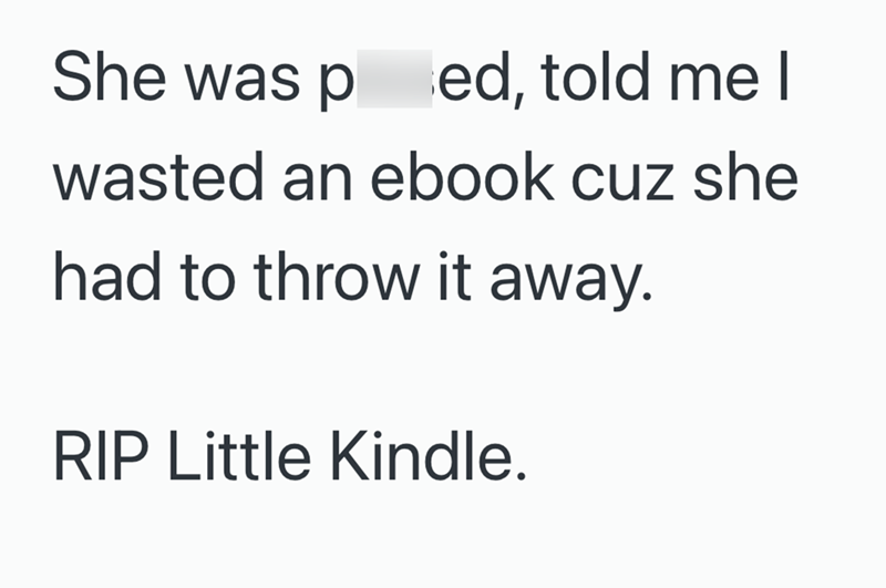She was ped, told me I wasted an ebook cuz she had to throw it away. RIP Little Kindle.