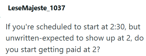 LeseMajeste 1037 If you're scheduled to start at 2:30, but unwritten-expected to show up at 2, do you start getting paid at 2?