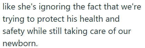 like she's ignoring the fact that we're trying to protect his health and safety while still taking care of our newborn.