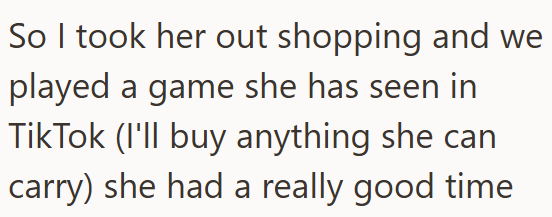 So I took her out shopping and we played a game she has seen in TikTok (I'll buy anything she can carry) she had a really good time