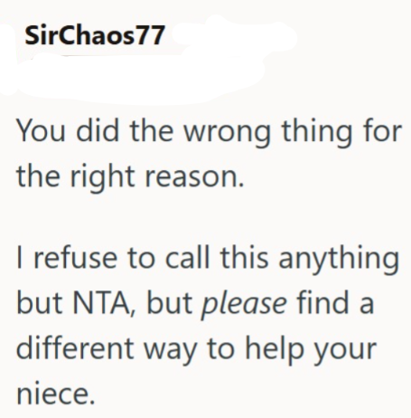 SirChaos77 You did the wrong thing for the right reason. I refuse to call this anything but NTA, but please find a different way to help your niece.