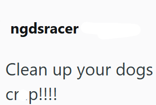 ngdsracer Clean up your dogs cr p!!!!