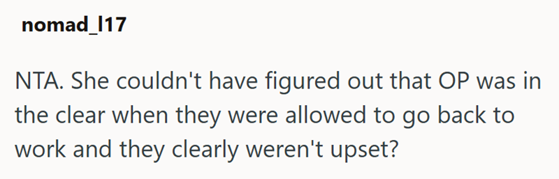 nomad_117 NTA. She couldn't have figured out that OP was in the clear when they were allowed to go back to work and they clearly weren't upset?