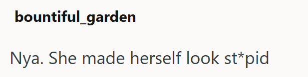 bountiful_garden Nya. She made herself look st*pid