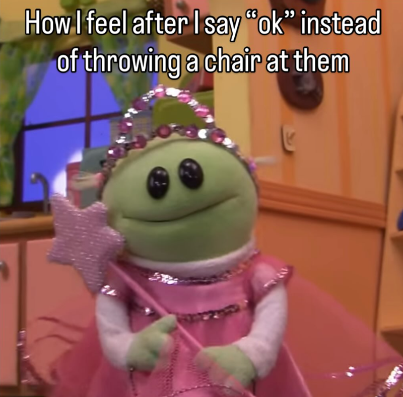 How I feel after I say "ok" instead of throwing a chair at them K