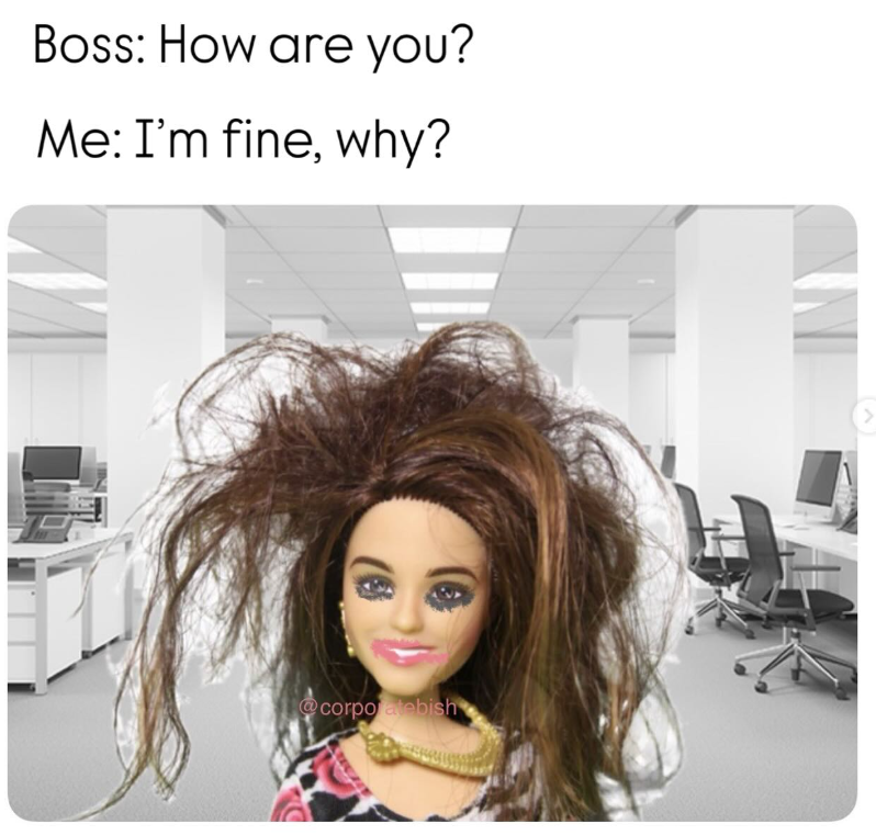 Boss: How are you? Me: I'm fine, why? @corporatebish