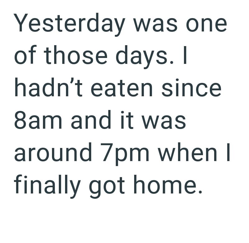 Yesterday was one of those days. I hadn't eaten since 8am and it was around 7pm when I finally got home.