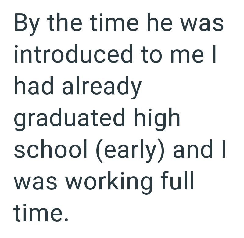 By the time he was introduced to me I had already graduated high school (early) and I was working full time.