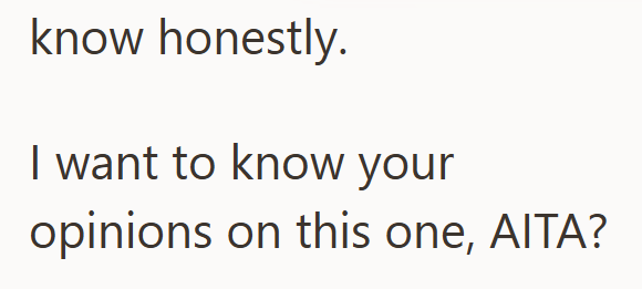 know honestly. I want to know your opinions on this one, AITA?