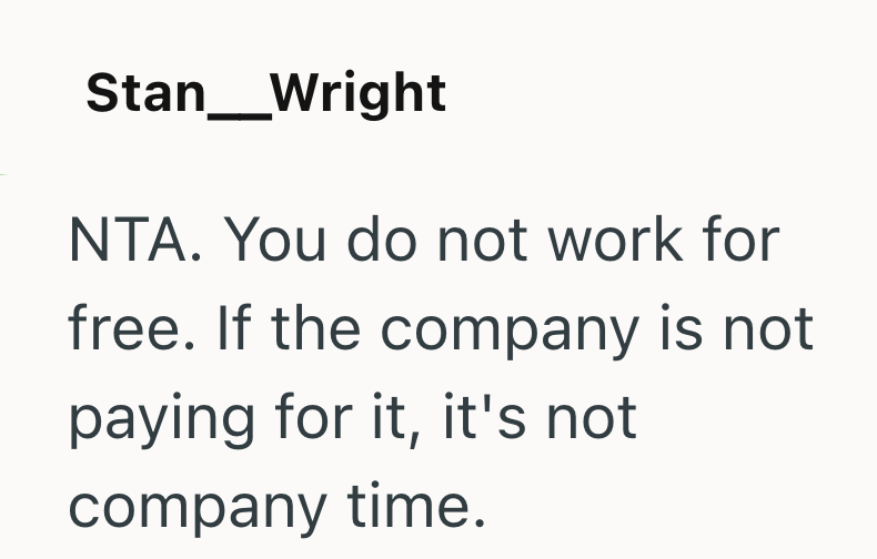 Stan_Wright NTA. You do not work for free. If the company is not paying for it, it's not company time.