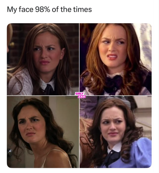 My face 98% of the times GIRLY ZAR