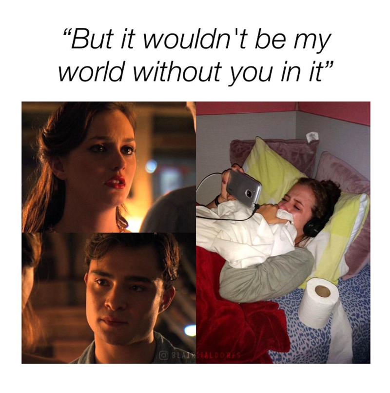 "But it wouldn't be my world without you in it” BLAIRNALDORFS