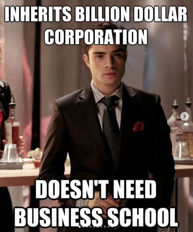 INHERITS BILLION DOLLAR CORPORATION DOESN'T NEED BUSINESS SCHOOL