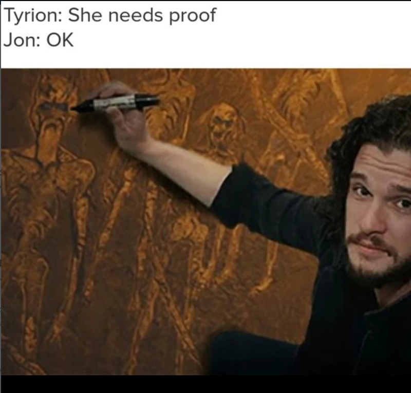 Tyrion: She needs proof Jon: OK