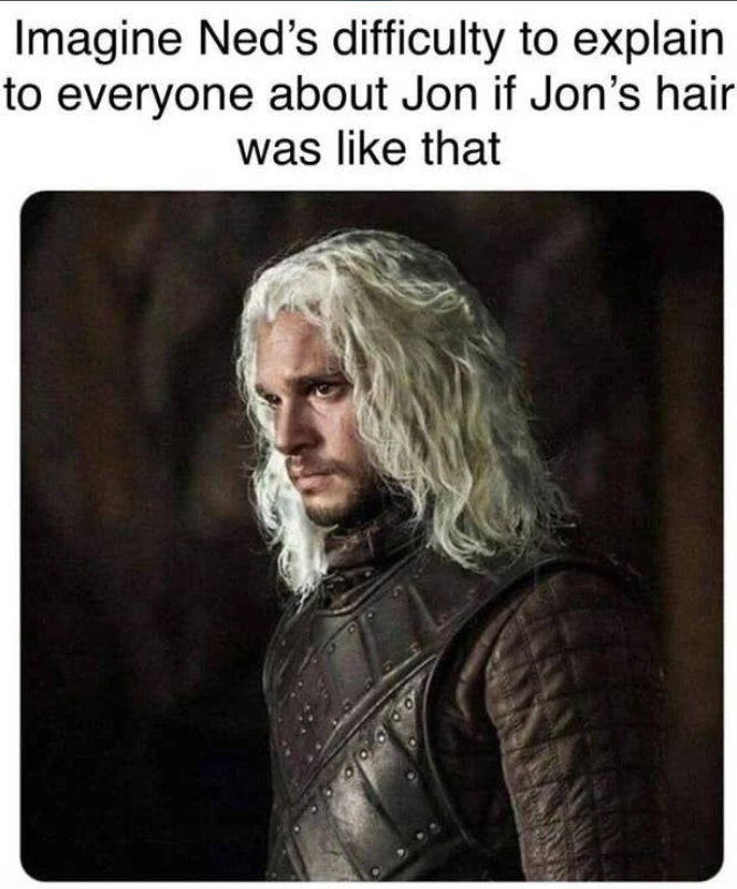 Imagine Ned's difficulty to explain to everyone about Jon if Jon's hair was like that