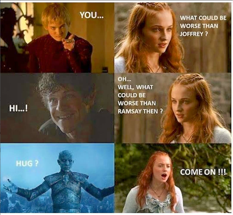 YOU... WHAT COULD BE WORSE THAN JOFFREY? HI...! OH... WELL, WHAT COULD BE WORSE THAN RAMSAY THEN? HUG? COME ON !!!