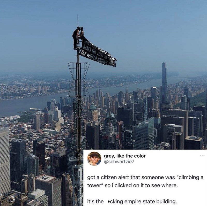 WHEN THE POWER OF HEATS THE LOVE OF THE WORLD KNOWS grey, like the color @schwartzie7 ... got a citizen alert that someone was "climbing a tower" so i clicked on it to see where. it's the *cking empire state building.