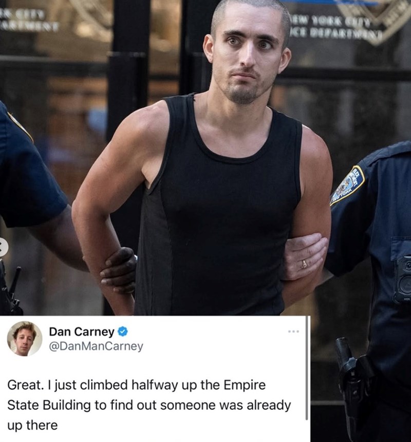ARTMENT Dan Carney @DanManCarney Great. I just climbed halfway up the Empire State Building to find out someone was already up there EW YORK CITY ICE DEPARTMANI YORK