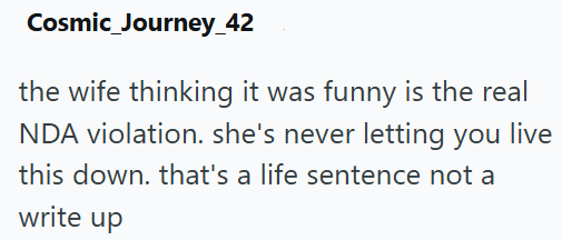 Cosmic Journey_42 the wife thinking it was funny is the real NDA violation. she's never letting you live this down. that's a life sentence not a write up