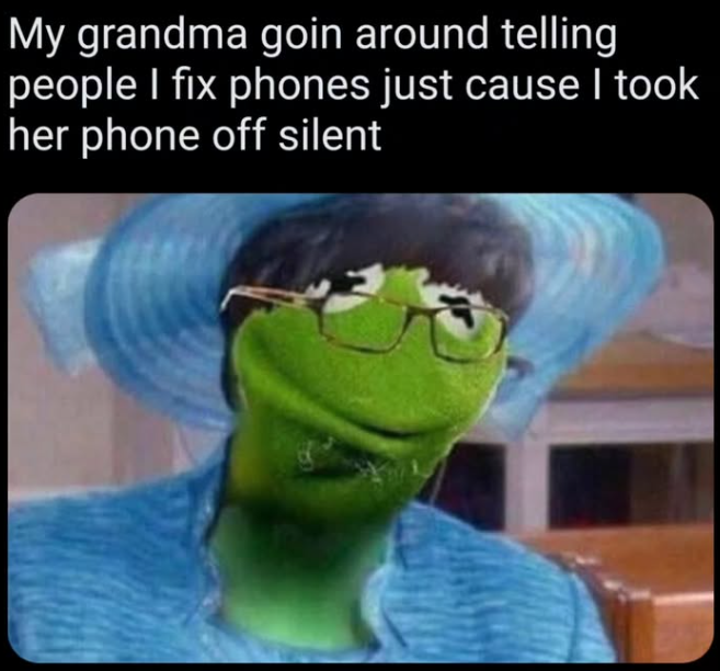My grandma goin around telling people I fix phones just cause I took her phone off silent