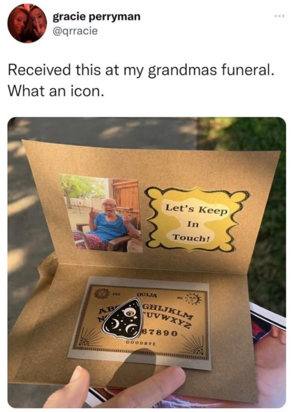 gracie perryman @qrracie Received this at my grandmas funeral. What an icon. YES OULJA AB Let's Keep In Touch! NO GHIJKLM UVWXYZ 67890 GOODBYE