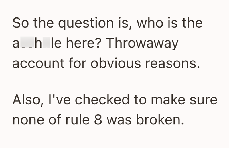 So the question is, who is the ah le here? Throwaway account for obvious reasons. Also, I've checked to make sure none of rule 8 was broken.
