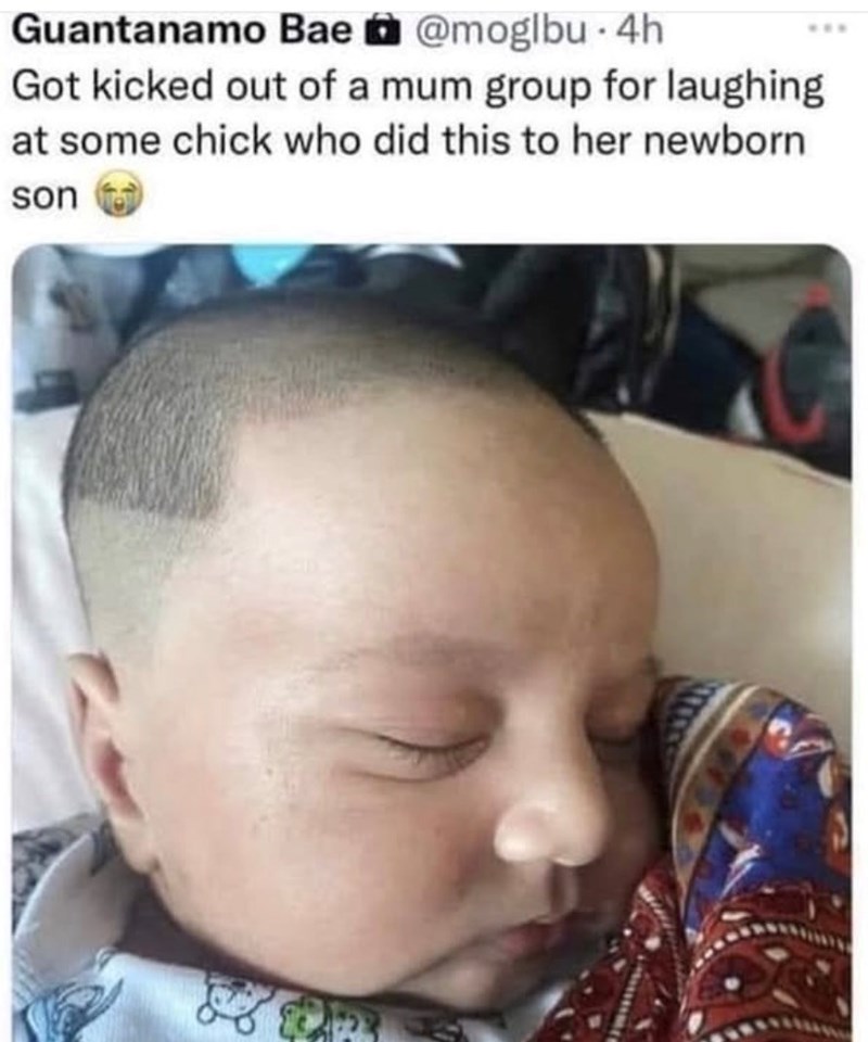 Guantanamo Bae @moglbu. 4h Got kicked out of a mum group for laughing at some chick who did this to her newborn son