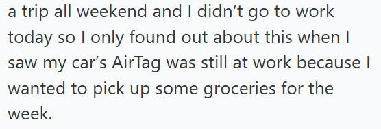 a trip all weekend and I didn't go to work today so I only found out about this when I saw my car's AirTag was still at work because I wanted to pick up some groceries for the week.