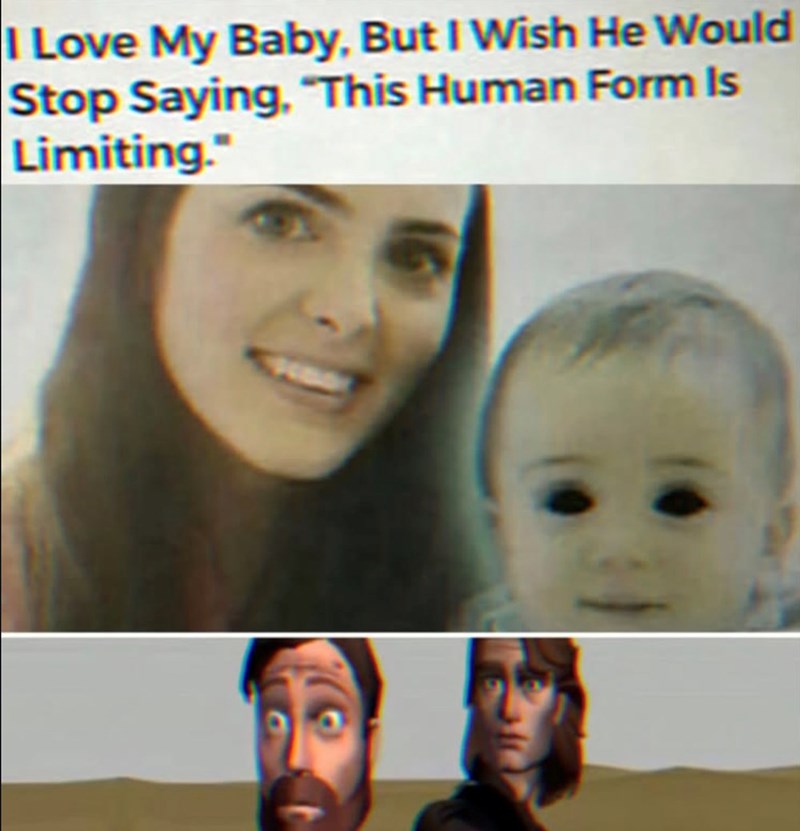 I Love My Baby, But I Wish He Would Stop Saying, "This Human Form Is Limiting."
