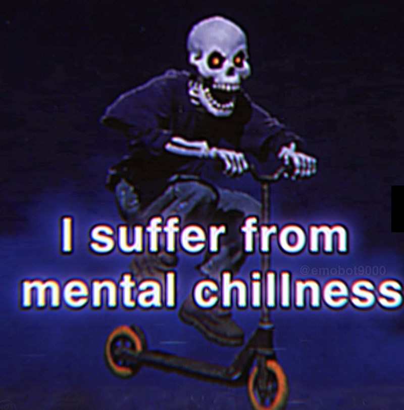 I suffer from @emobot9000 mental chillness