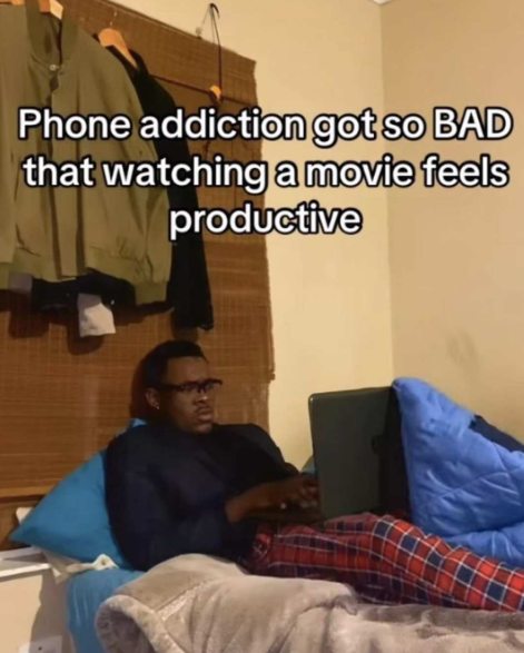 Phone addiction got so BAD that watching a movie feels productive