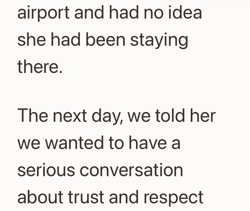 airport and had no idea she had been staying there. The next day, we told her we wanted to have a serious conversation about trust and respect
